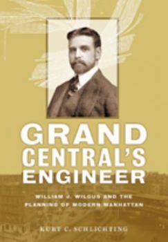 Paperback Grand Central's Engineer: William J. Wilgus and the Planning of Modern Manhattan Book