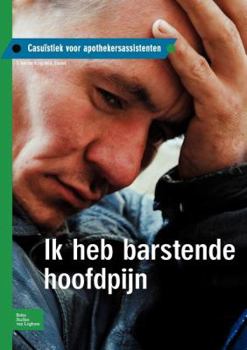 Ik Heb Barstende Hoofdpijn: Casuïstiek Voor Apothekersassistenten