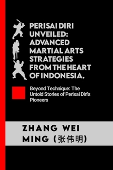 Paperback Perisai Diri Unveiled: Advanced Martial Arts Strategies from the Heart of Indonesia: Beyond Technique: The Untold Stories of Perisai Diri's P Book