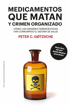Deadly Medicines and Organised Crime: How Big Pharma Has Corrupted Healthcare