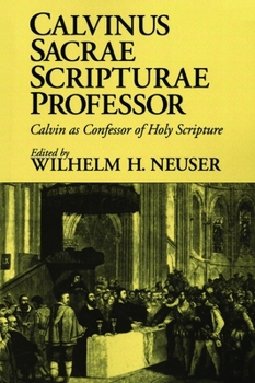 Paperback Calvinus Sacrae Scripturae Professor: Calvin as Confessor of Holy Scripture Book