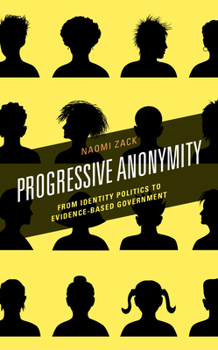 Paperback Progressive Anonymity: From Identity Politics to Evidence-Based Government Book