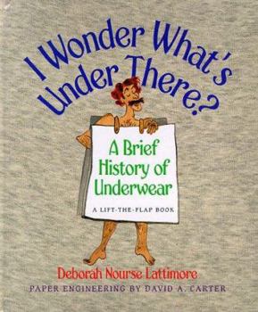 Hardcover I Wonder What's Under There?: A Brief History of Underwear Book