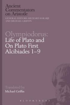 Paperback Olympiodorus: Life of Plato and on Plato First Alcibiades 1-9 Book