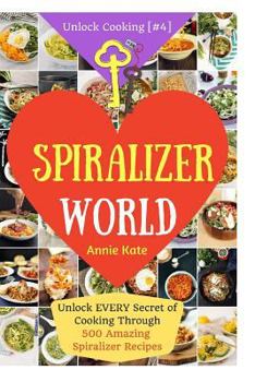 Paperback Welcome to Spiralizer World: Unlock EVERY Secret of Cooking Through 500 AMAZING Spiralizer Recipes (Spiralizer Cookbook, Vegetable Pasta Recipes, N Book