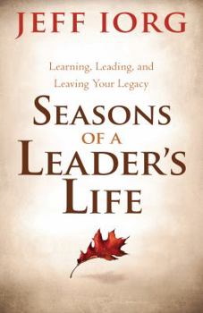 Paperback Seasons of a Leader's Life: Learning, Leading, and Leaving Your Legacy Book