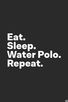 Paperback Eat Sleep Water Polo Repeat: Water Polo Notebook Book