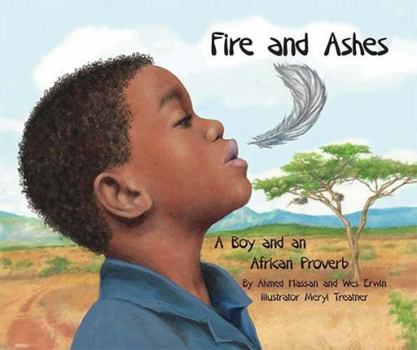 Hardcover Fire and Ashes: A Boy and an African Proverb Book