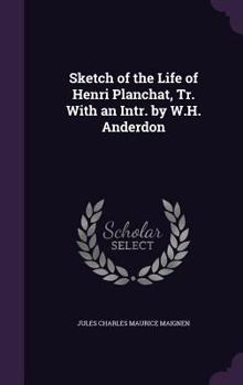 Hardcover Sketch of the Life of Henri Planchat, Tr. With an Intr. by W.H. Anderdon Book