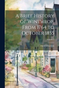 Paperback A Brief History of Winthrop, From 1764 to October 1855; Volume 2 Book