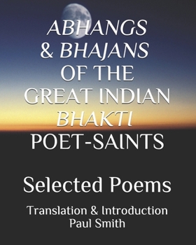Paperback Abhangs & Bhajans of the Great Indian Bhakti Poet-Saints: Selected Poems [Large Print] Book
