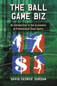 Paperback The Ball Game Biz: An Introduction to the Economics of Professional Team Sports Book