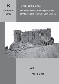 Paperback Homöopathie und... Eine Sriftenreihe, ein Glasperlenspiel: zehnte Ausgabe: Hitler und Saint-Exupéry homöopathisch betrachtet [German] Book