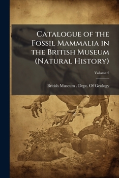 Catalogue of the Fossil Mammalia in the British Museum, (Natural History), Volume 5