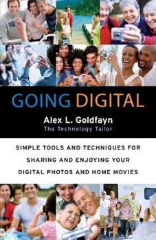 Paperback Going Digital: Simple Tools and Techniques for Sharing and Enjoying Your Digital Photos and Home Movies Book