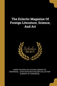 Paperback The Eclectic Magazine Of Foreign Literature, Science, And Art Book