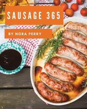 Paperback Sausage 365: Enjoy 365 Days with Amazing Sausage Recipes in Your Own Sausage Cookbook! [book 1] Book