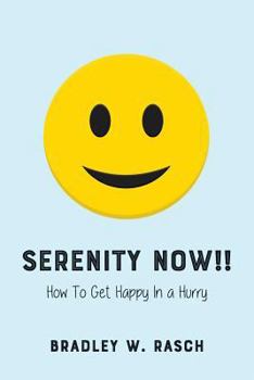 Paperback Serenity Now!!: How To Get Happy In A Hurry Book