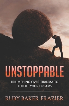 Paperback Unstoppable: Triumphing Over Trauma to Fulfill Your Dreams Book