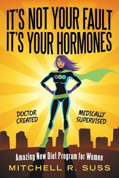 Paperback It's Not Your Fault It's Your Hormones: Amazing New Diet Program for Women Book