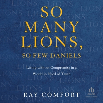 Audio CD So Many Lions, So Few Daniels: Living Without Compromise in a World in Need of Truth Book