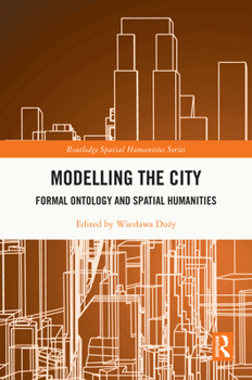 Hardcover Modelling the City: Formal Ontology and Spatial Humanities Book