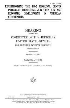 Reauthorizing the EB-5 Regional Center Program : promoting job creation and economic development in American communities