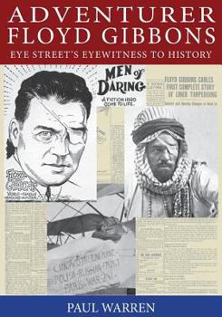 Paperback Adventurer Floyd Gibbons: Eye Street's Eyewitness to History Book