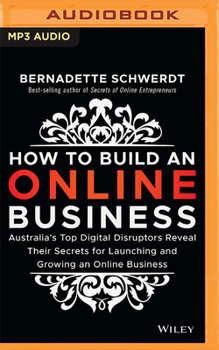 MP3 CD How to Build an Online Business: Australia's Top Digital Disruptors Reveal Their Secrets for Launching and Growing an Online Business Book