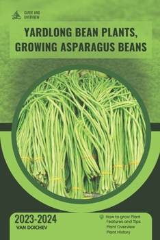 Paperback Yardlong Bean Plants, Growing Asparagus Beans: Guide and overview Book