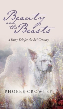Hardcover Beauty and the Beasts: A Fairy Tale for the 21st Century Book