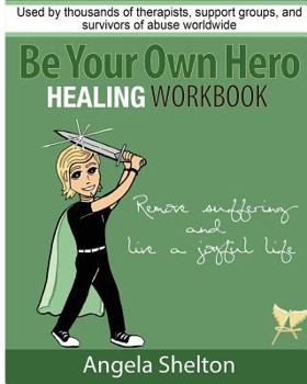 Paperback Be Your Own Hero Healing Workbook: for survivors, warriors, advocates, loved ones and supporters ready to move past pain and suffering and reclaim joy Book