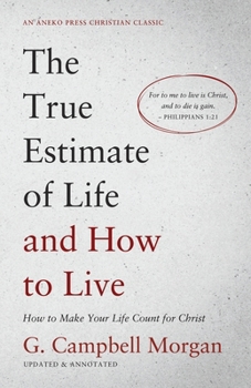 Paperback The True Estimate of Life and How to Live: How to Make Your Life Count for Christ Book