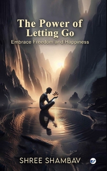 Paperback The Power of Letting Go: Embrace Freedom and Happiness Book