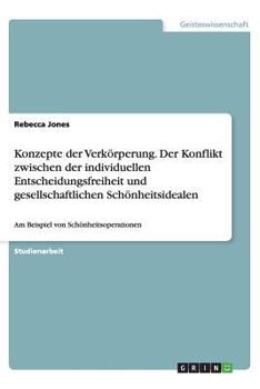Paperback Konzepte der Verkörperung. Der Konflikt zwischen der individuellen Entscheidungsfreiheit und gesellschaftlichen Schönheitsidealen: Am Beispiel von Sch [German] Book