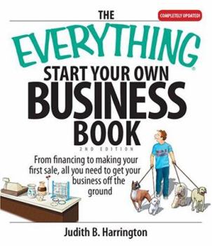 Paperback The Everything Start Your Own Business Book: From Financing Your Project to Making Your First Sale, All You Need to Get Your Business Off the Ground Book