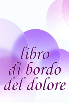 Paperback Libro di bordo del dolore: Elegante libro per annotare data, energia, attività, sonno, livello/area del dolore, pasti e altro ancora [Italian] Book