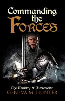 Hardcover Commanding the Forces: The Ministry of Intercession Book