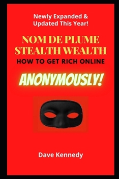 Paperback Nom de Plume Stealth Wealth: How To Get Rich Online Anonymously! Book