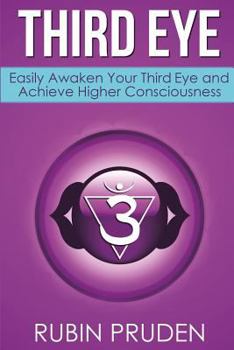 Paperback Third Eye: How to Experience Third Eye Awakening, Open Your Chakras, and Develop Your Self Book