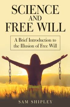 Paperback Science and Free Will: A Brief Introduction to the Illusion of Free Will Book