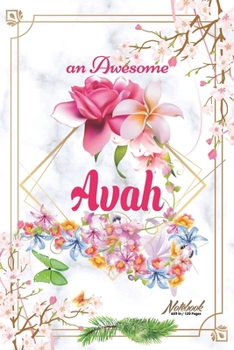 Paperback An Awesome Avah Journal: Awesome (Diary, Notebook) Personalized Custom Name - Flowers (6 x 9 - Blank Lined 120 Pages A Wonderful Journal for an Book
