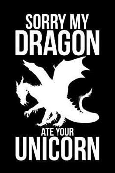 Paperback Sorry My Dragon Ate Your Unicorn Book
