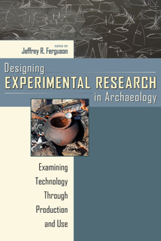 Paperback Designing Experimental Research in Archaeology: Examining Technology Through Production and Use Book