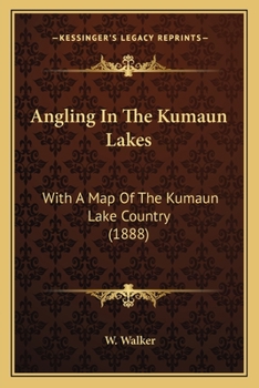 Angling in the Kumaun Lakes: With a Map of the Kumaun Lake Country