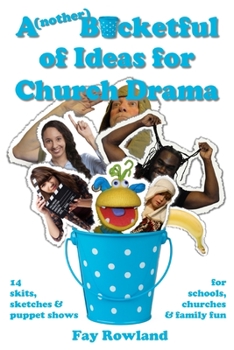 Paperback A(nother) Bucketful of Ideas for Church Drama: 14 skits, sketches and puppet shows for schools, churches and family fun Book