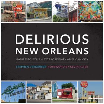 Delirious New Orleans: Manifesto for an Extraordinary American City (Roger Fullington Series in Architecture) - Book  of the Roger Fullington Series in Architecture