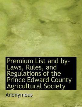 Paperback Premium List and By-Laws, Rules, and Regulations of the Prince Edward County Agricultural Society Book