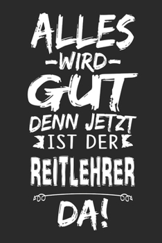 Paperback Alles wird gut denn jetzt ist der Reitlehrer da: Notizbuch mit 110 Seiten [German] Book