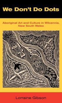 Hardcover We Don't Do Dots: Aboriginal Art and Culture in Wilcannia, New South Wales Book